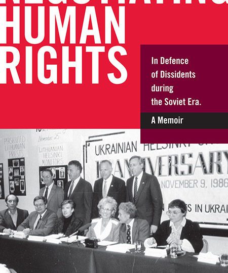 Negotiating Human Rights: In Defence of Dissidents during the Soviet Era: A Memoir by Christina Isajiw