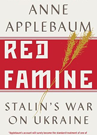 Anne Applebaum. Red Famine: Stalin’s War on Ukraine. (Book Review)